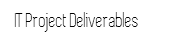 IT Project Deliverable Documents
