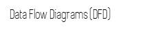 Data Flow Diagrams